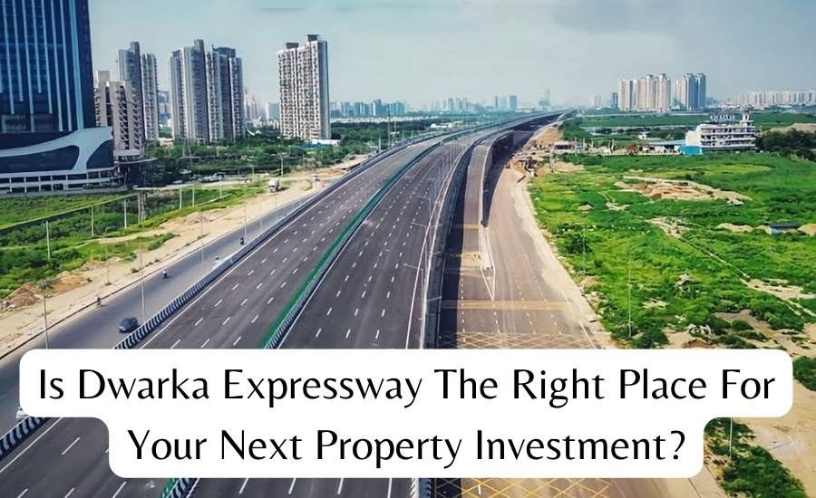 Is Dwarka Expressway the Right Place for Your Next Property Investment?