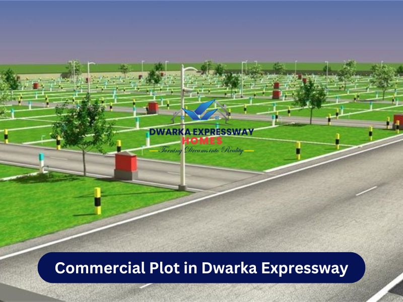 Key Benefits of Purchasing Commercial Plots on Dwarka Expressway